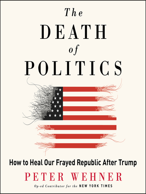 Title details for The Death of Politics by Peter Wehner - Available